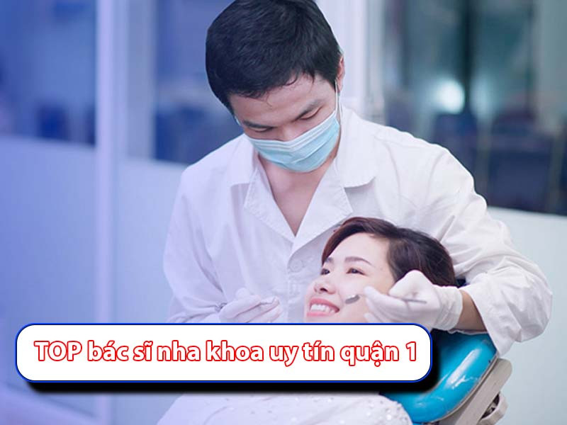 Mách bạn Top bác sĩ Nha khoa uy tín quận 1 tại thành phố Hồ Chí Minh nơi bạn có thể đặt niềm khám bệnh, làm thẩm mỹ.