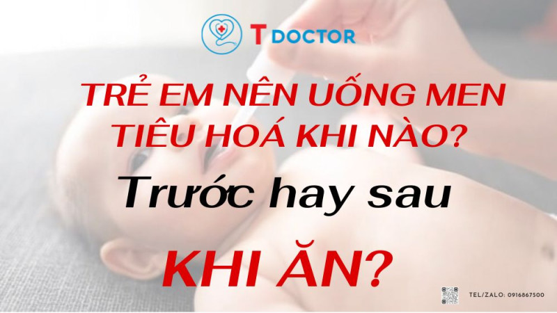 Nên uống men tiêu hoá khi nào? trước hay sau khi ăn? Nên uống men tiêu hoá khi nào? trước hay sau khi ăn?